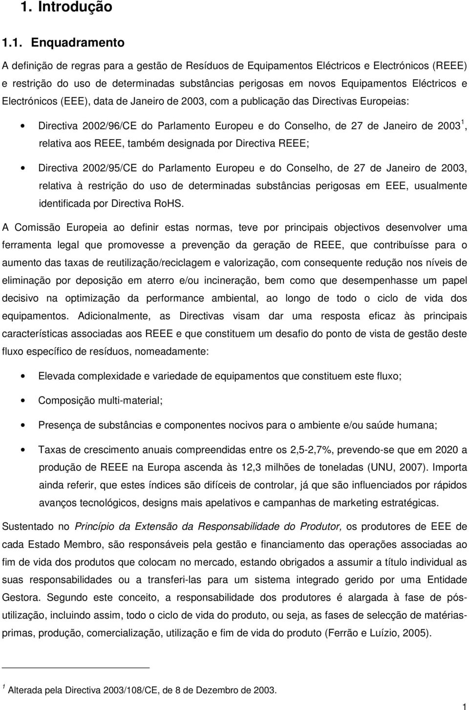 relativa aos REEE, também designada por Directiva REEE; Directiva 2002/95/CE do Parlamento Europeu e do Conselho, de 27 de Janeiro de 2003, relativa à restrição do uso de determinadas substâncias