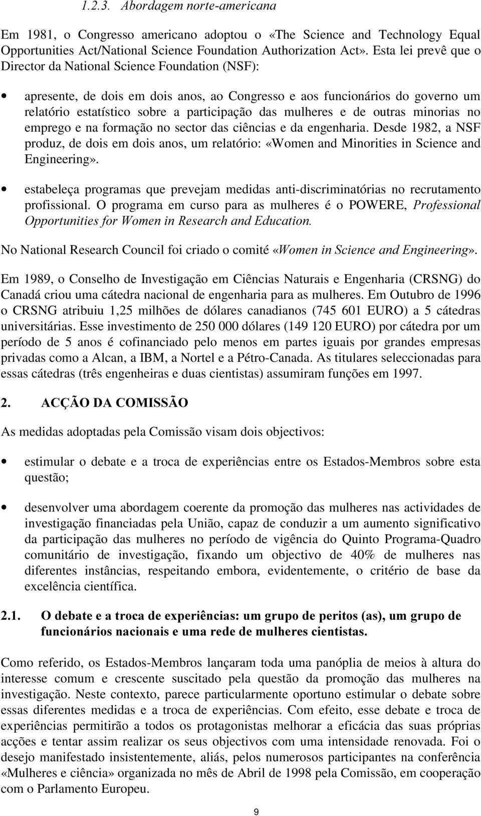 mulheres e de outras minorias no emprego e na formação no sector das ciências e da engenharia.