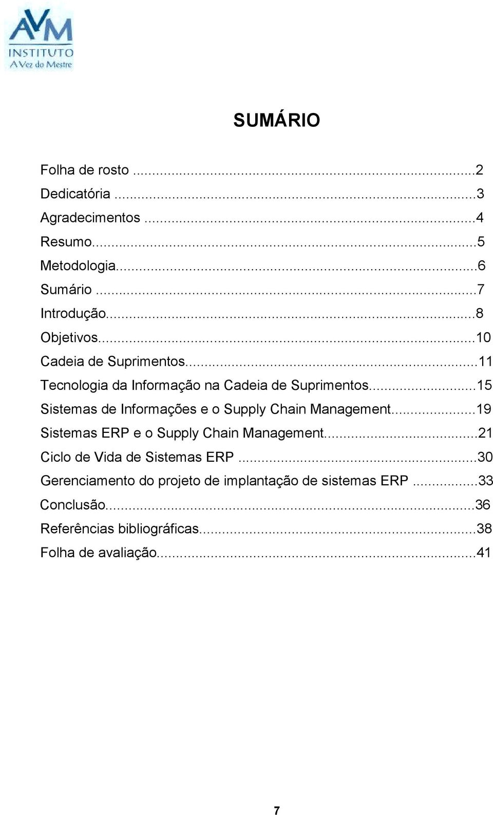 ..15 Sistemas de Informações e o Supply Chain Management...19 Sistemas ERP e o Supply Chain Management.