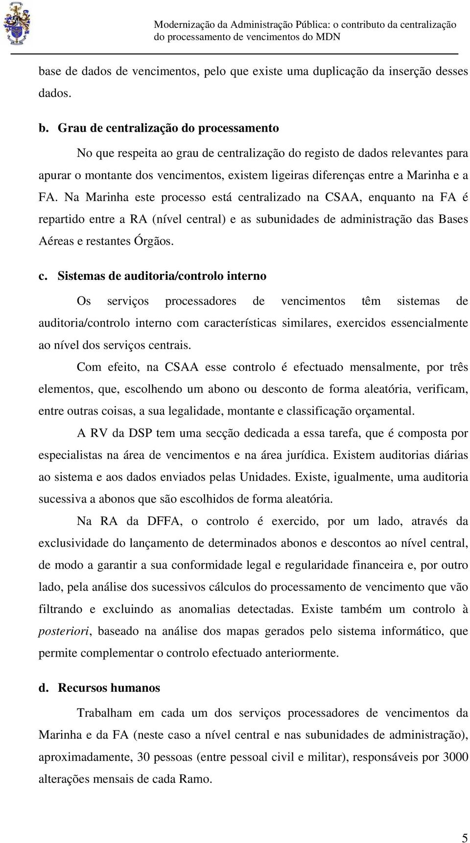 FA. Na Marinha este processo está ce