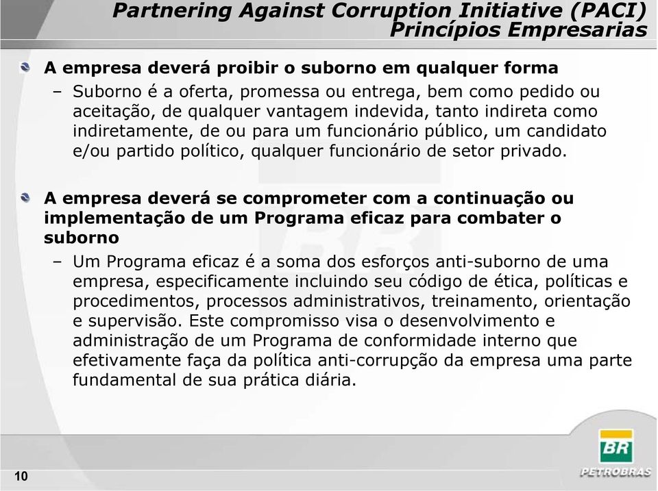 A empresa deverá se comprometer com a continuação ou implementação de um Programa eficaz para combater o suborno Um Programa eficaz é a soma dos esforços anti-suborno de uma empresa, especificamente