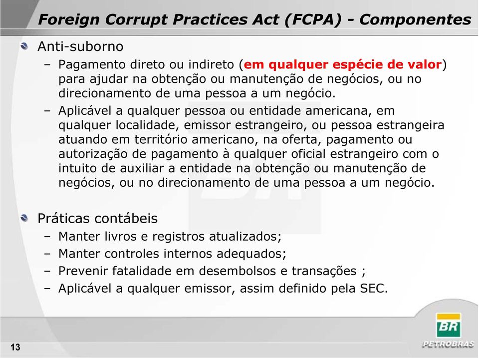 Aplicável a qualquer pessoa ou entidade americana, em qualquer localidade, emissor estrangeiro, ou pessoa estrangeira atuando em território americano, na oferta, pagamento ou autorização de