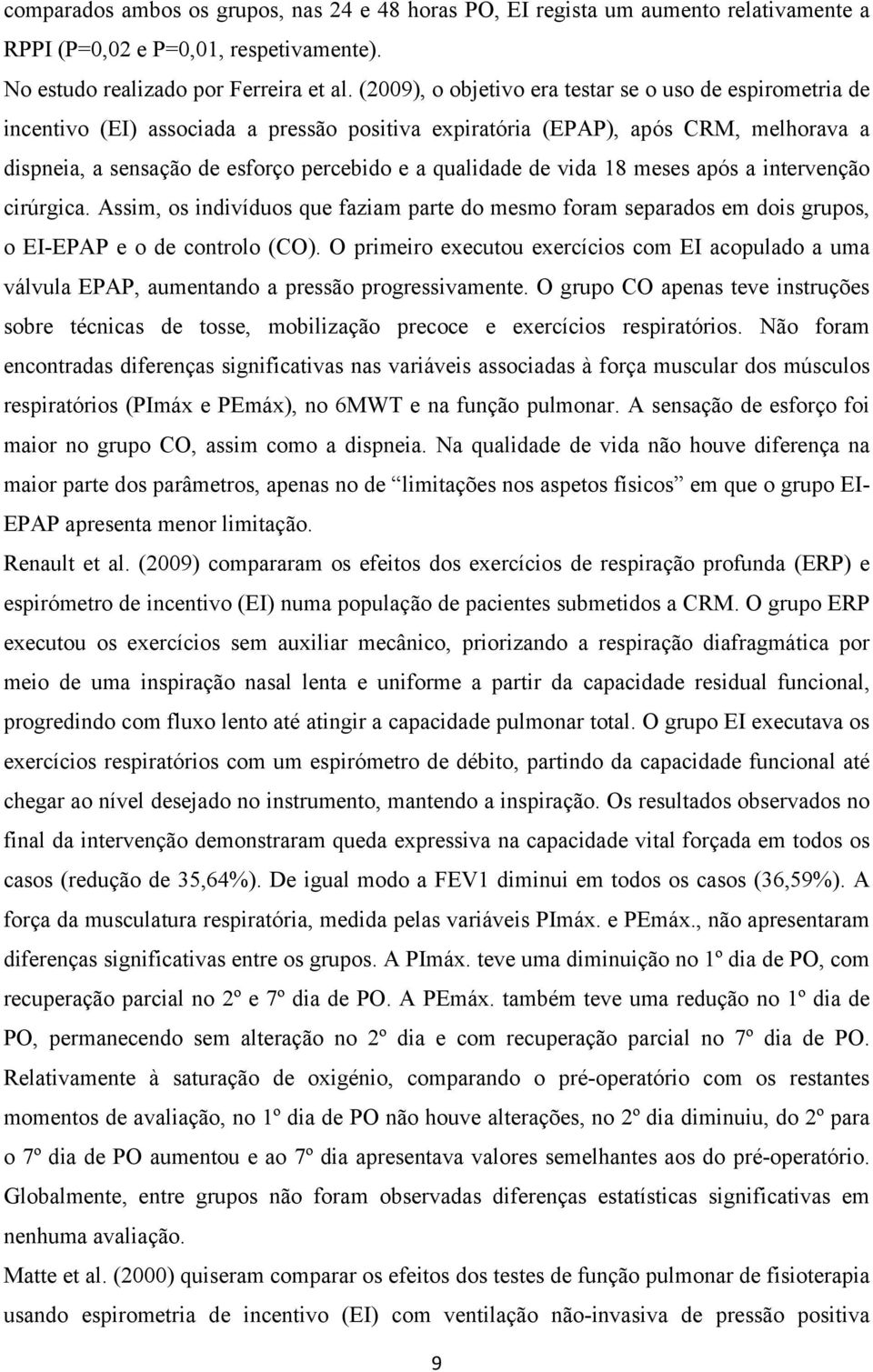 de vida 18 meses após a intervenção cirúrgica. Assim, os indivíduos que faziam parte do mesmo foram separados em dois grupos, o EI-EPAP e o de controlo (CO).