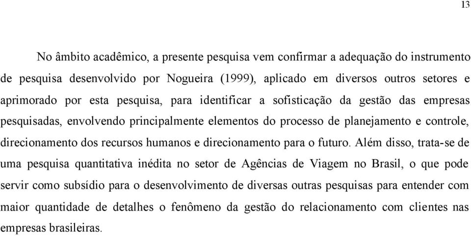 dos recursos humanos e direcionamento para o futuro.