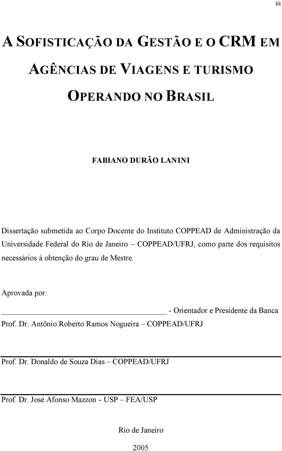 parte dos requisitos necessários à obtenção do grau de Mestre. Aprovada por: - Orientador e Presidente da Banca Prof. Dr.