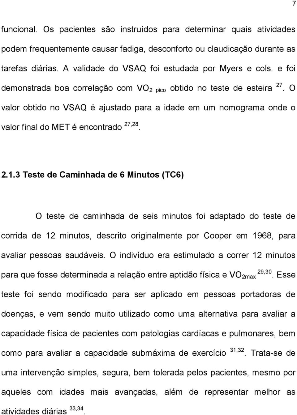 O valor obtido no VSAQ é ajustado para a idade em um nomograma onde o valor final do MET é encontrado 27,28. 2.1.