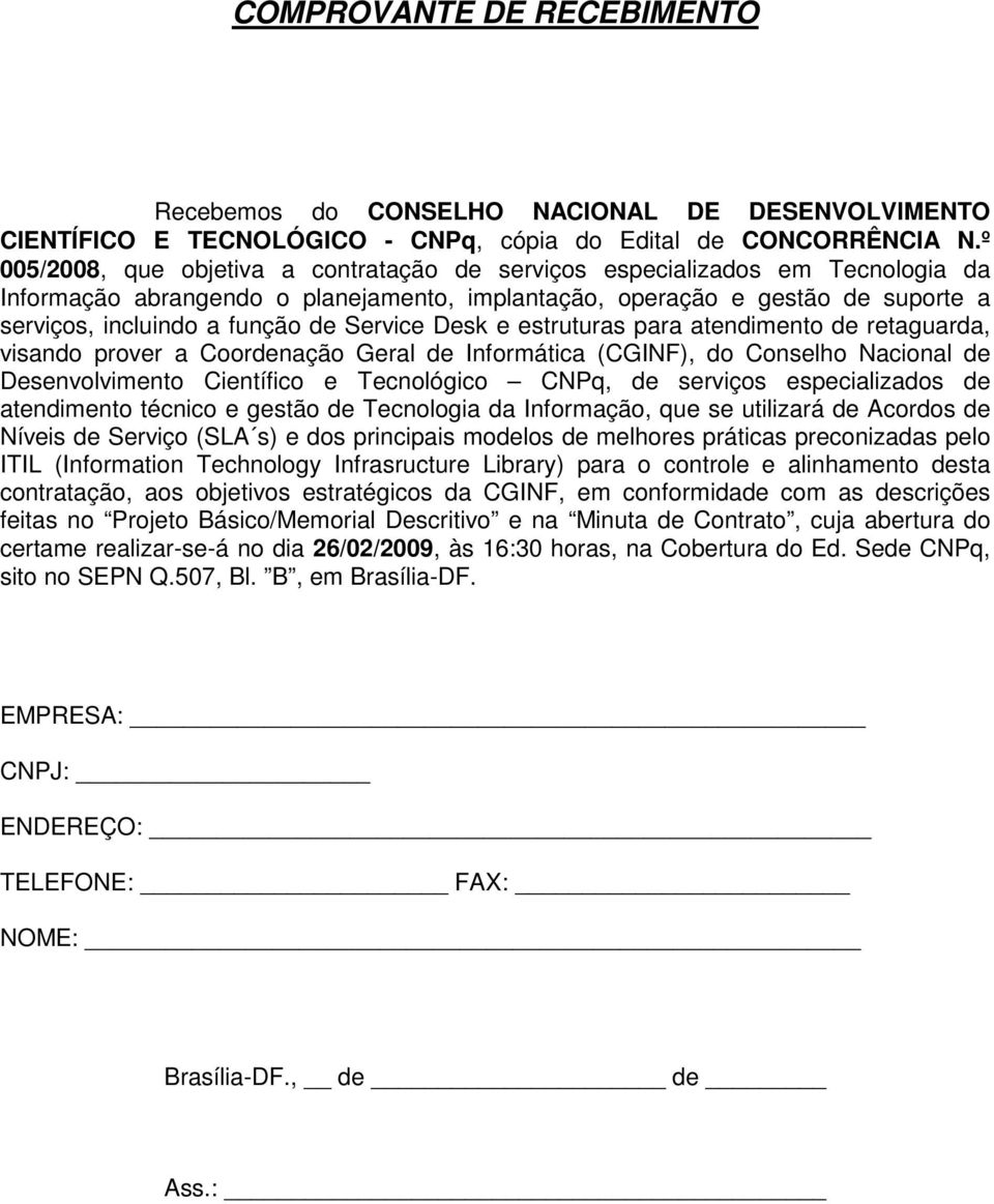 Service Desk e estruturas para atendimento de retaguarda, visando prover a Coordenação Geral de Informática (CGINF), do Conselho Nacional de Desenvolvimento Científico e Tecnológico CNPq, de serviços