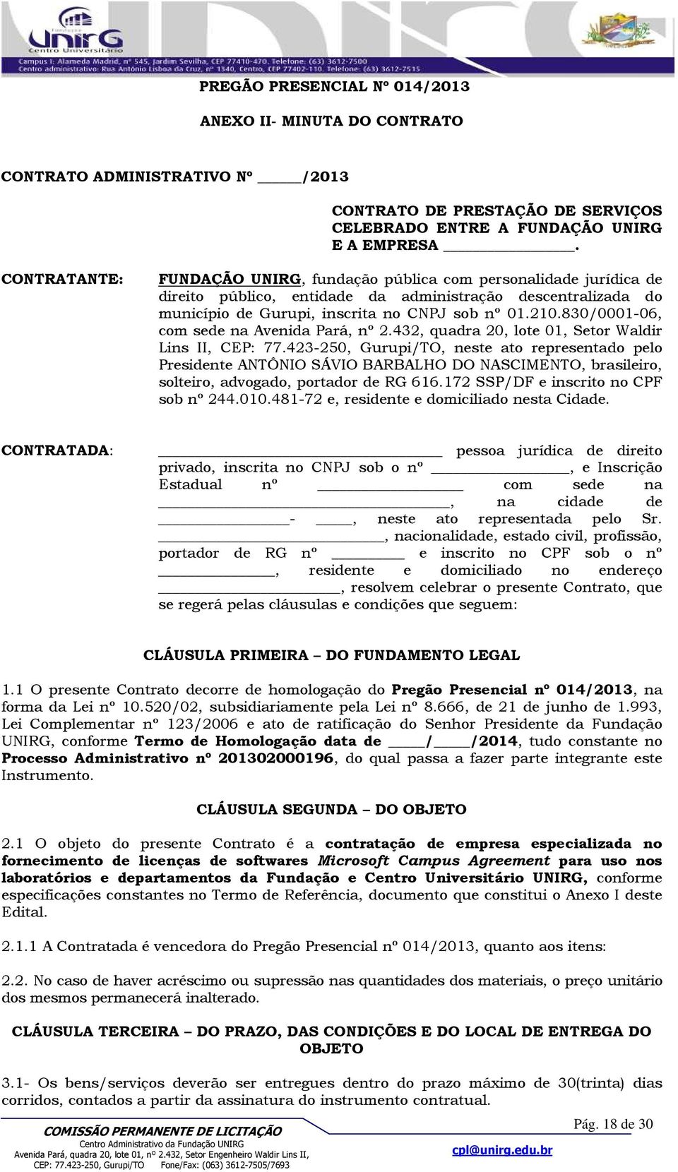 830/0001-06, com sede na Avenida Pará, nº 2.432, quadra 20, lote 01, Setor Waldir Lins II, CEP: 77.