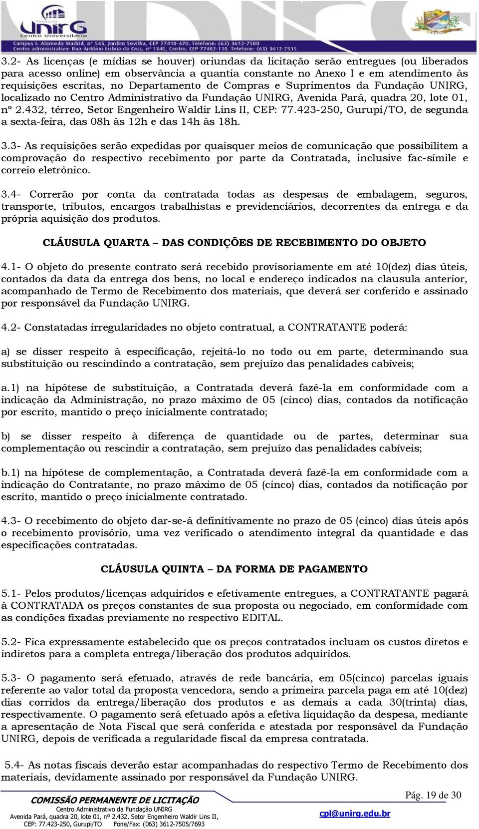 423-250, Gurupi/TO, de segunda a sexta-feira, das 08h às 12h e das 14h às 18h. 3.