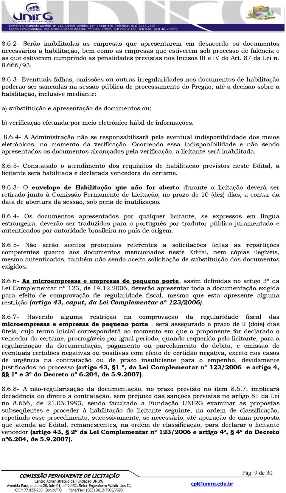 6/93. 8.6.3- Eventuais falhas, omissões ou outras irregularidades nos documentos de habilitação poderão ser saneadas na sessão pública de processamento do Pregão, até a decisão sobre a habilitação,