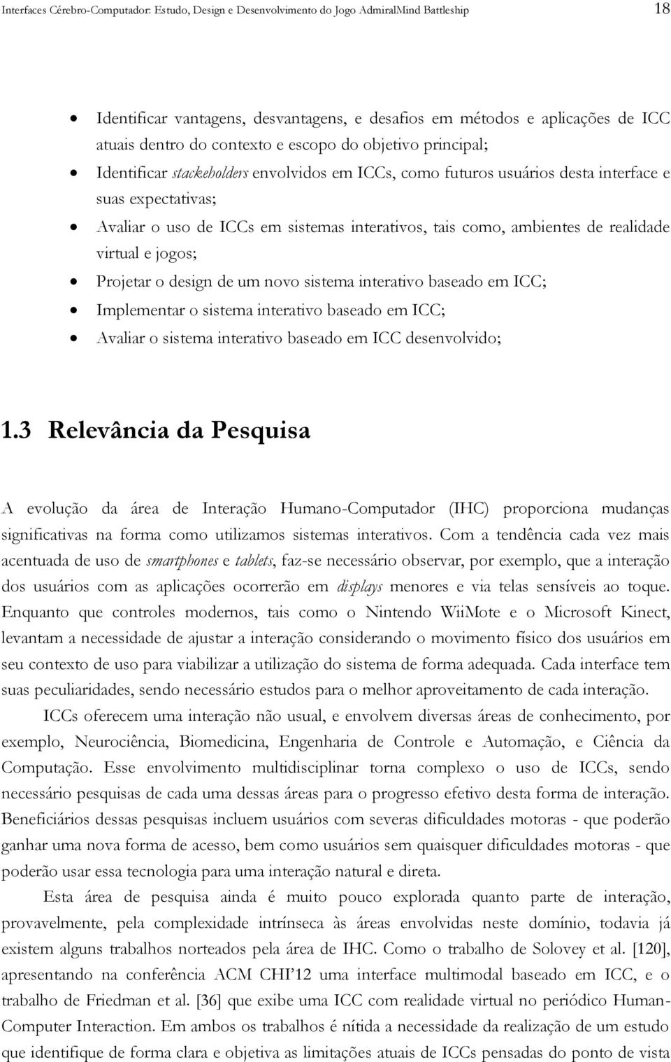 como, ambientes de realidade virtual e jogos; Projetar o design de um novo sistema interativo baseado em ICC; Implementar o sistema interativo baseado em ICC; Avaliar o sistema interativo baseado em