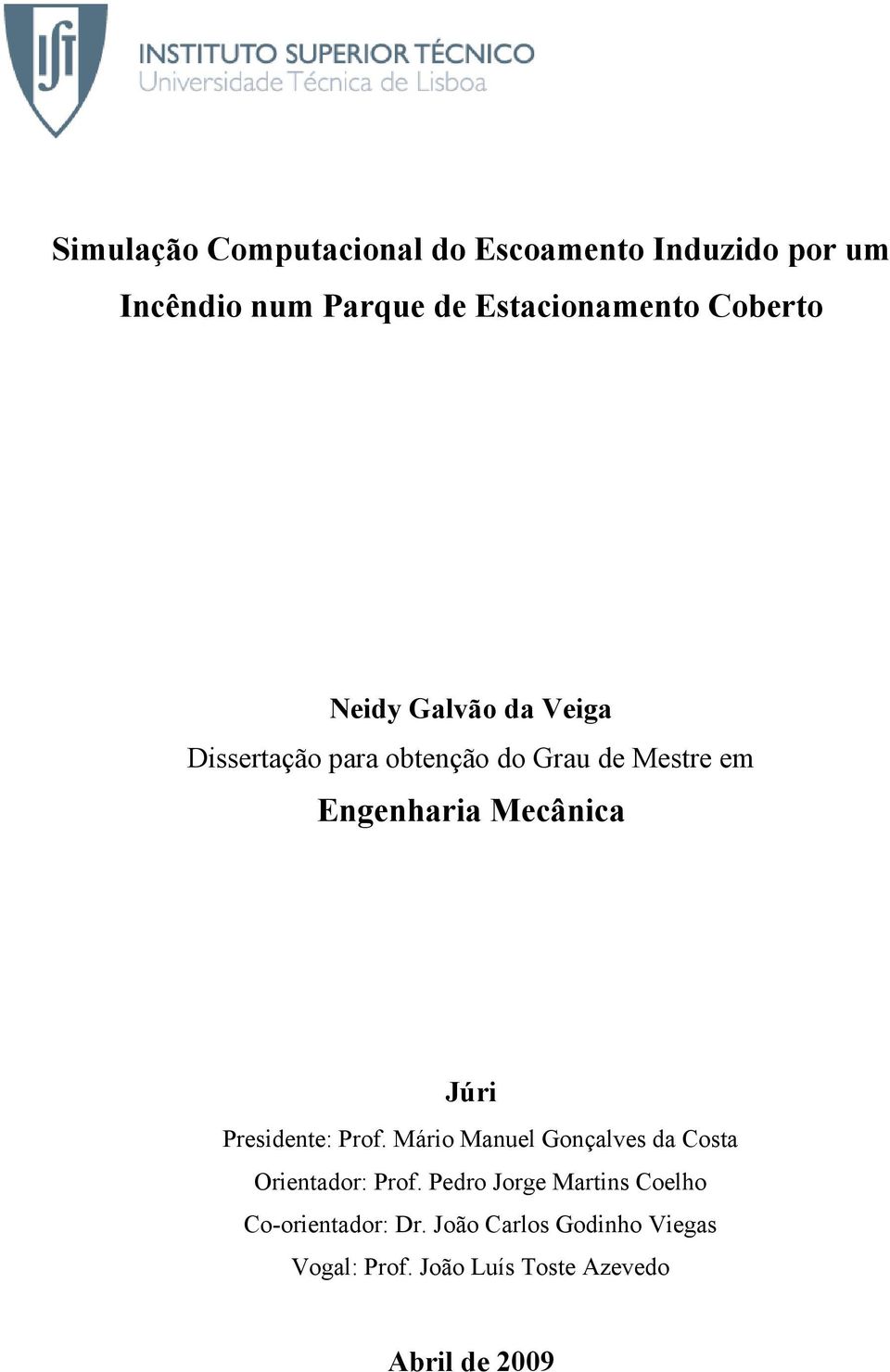 Mecânica Júri Presidente: Prof. Mário Manuel Gonçalves da Costa Orientador: Prof.