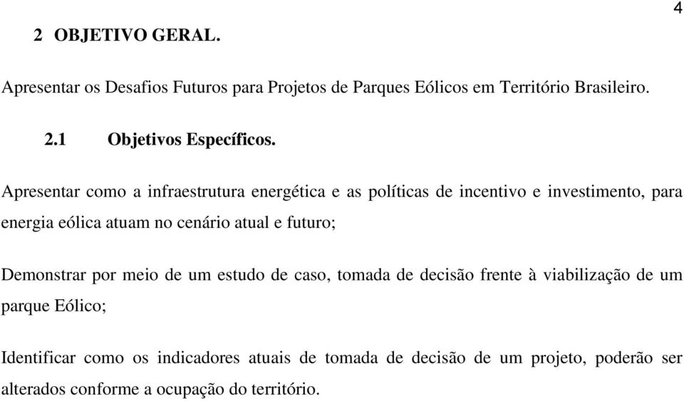 Apresentar como a infraestrutura energética e as políticas de incentivo e investimento, para energia eólica atuam no cenário