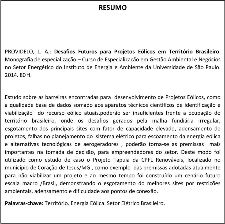 Estudo sobre as barreiras encontradas para desenvolvimento de Projetos Eólicos, como a qualidade base de dados somado aos aparatos técnicos científicos de identificação e viabilização do recurso