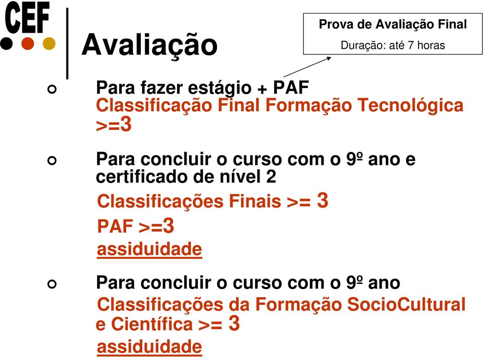 certificado de nível 2 Classificações Finais >= 3 PAF >=3 assiduidade Para concluir