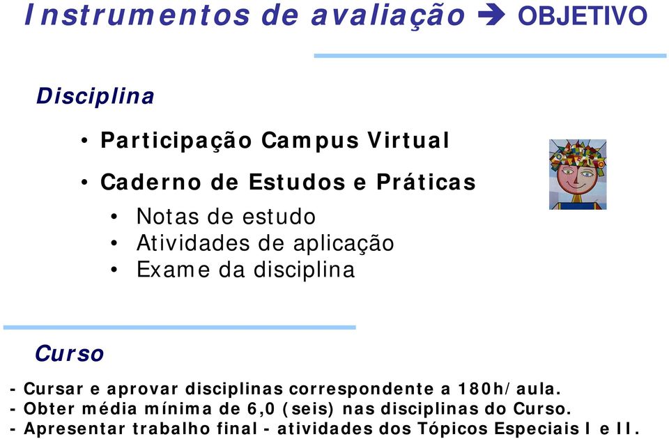 Cursar e aprovar disciplinas correspondente a 180h/aula.