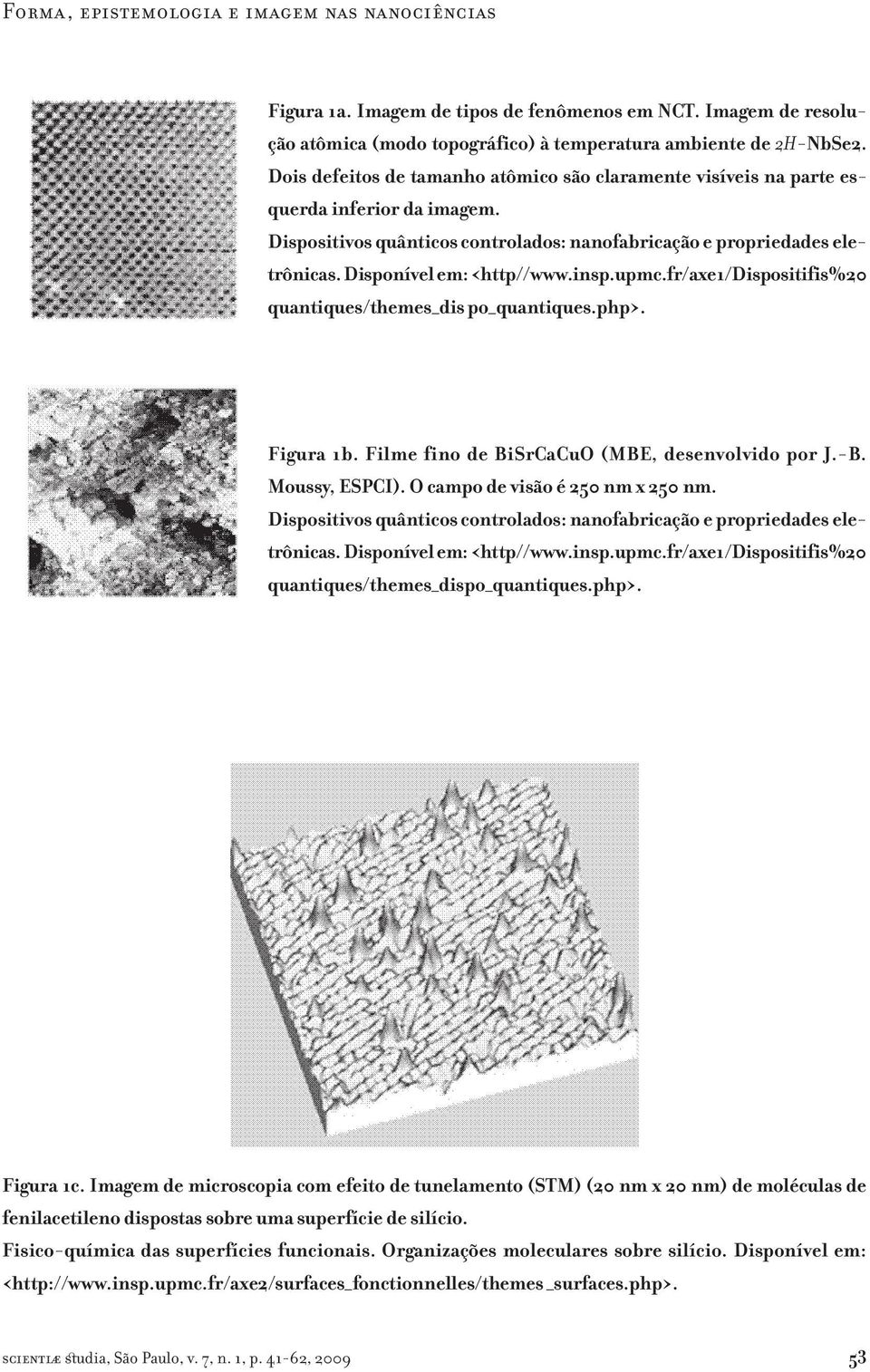 insp.upmc.fr/axe1/dispositifis%20 quantiques/themes_dis po_quantiques.php>. Figura 1b. Filme fino de BiSrCaCuO (MBE, desenvolvido por J.-B. Moussy, ESPCI). O campo de visão é 250 nm x 250 nm.