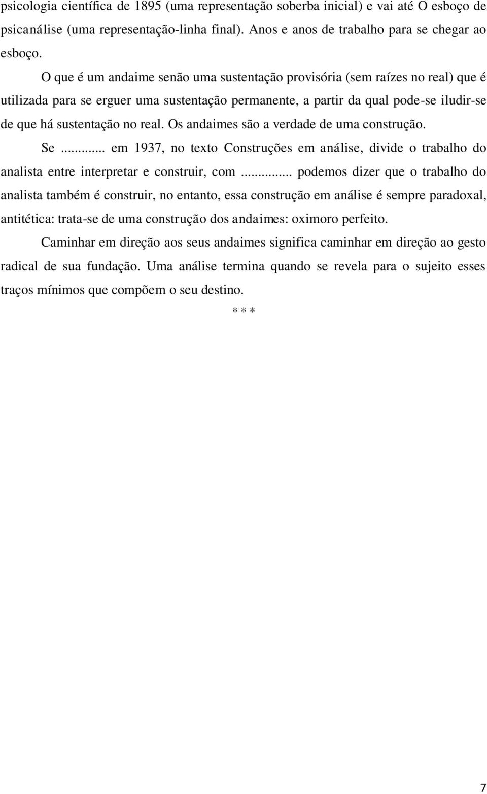 Os andaimes são a verdade de uma construção. Se... em 1937, no texto Construções em análise, divide o trabalho do analista entre interpretar e construir, com.