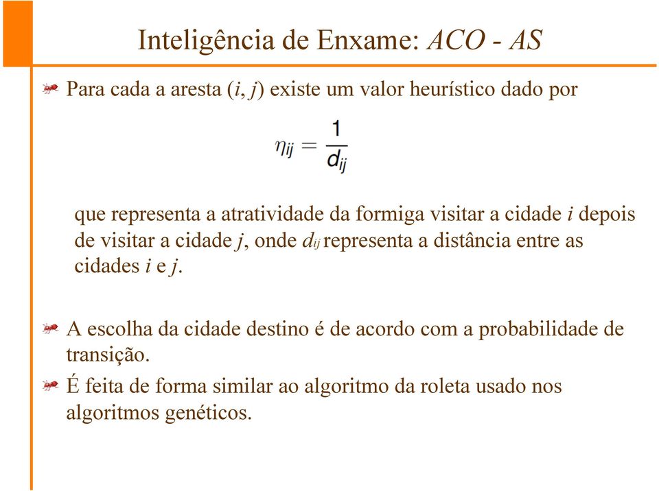 formiga visitar a cidade i depois de visitar a cidade j, onde dij representa a distância entre as
