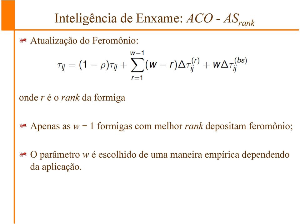 Apenas as w 1 formigas com melhor rank depositam