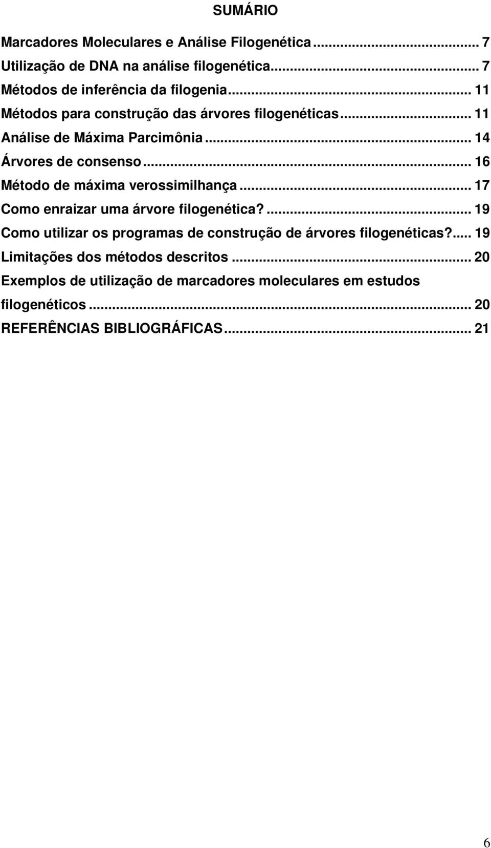 .. 16 Método de máxima verossimilhança... 17 Como enraizar uma árvore filogenética?