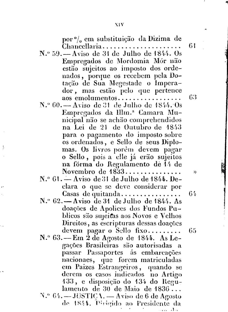 ................ G:~ N. 0 GO.- Aviso de :J1 de Julho de 18-',.L,.. Os E1nprcr,ados da lllrn. a Carnara 1\Iunicipal não se achão con1prehendidos na Lei de 21 de Outubro de 18.',.3 para o pagarnento 'lo irnposto sobre os ordenados, e SeBo de seus Diplomas.