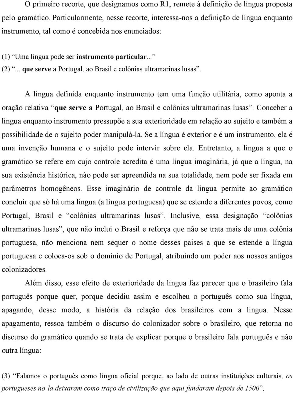 .. que serve a Portugal, ao Brasil e colônias ultramarinas lusas.