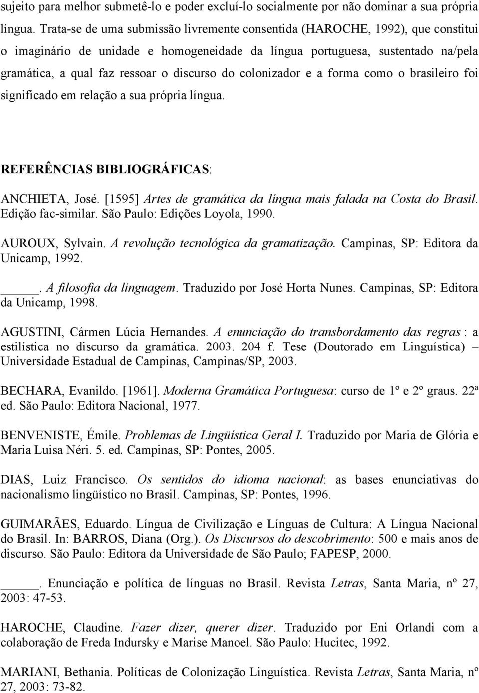 discurso do colonizador e a forma como o brasileiro foi significado em relação a sua própria língua. REFERÊNCIAS BIBLIOGRÁFICAS: ANCHIETA, José.