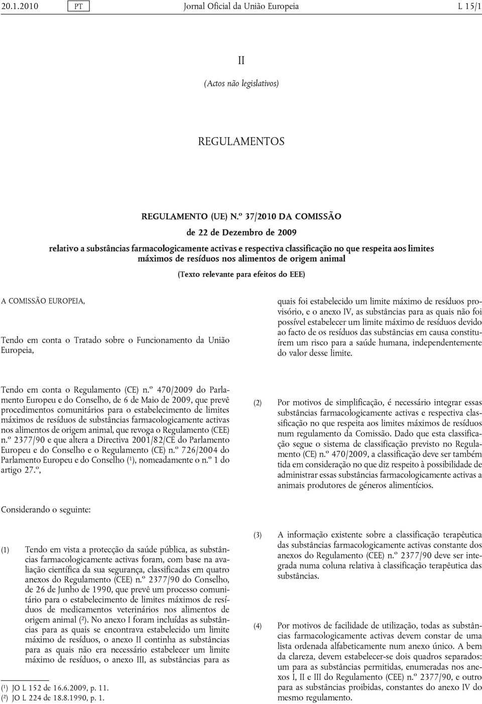 COMISSÃO EUROPEIA, Tend em cnta Tratad sbre Funcinament da Uniã Eurpeia, quais fi estabelecid um limite máxim de resídus prvisóri, e anex IV, as substâncias para as quais nã fi pssível estabelecer um