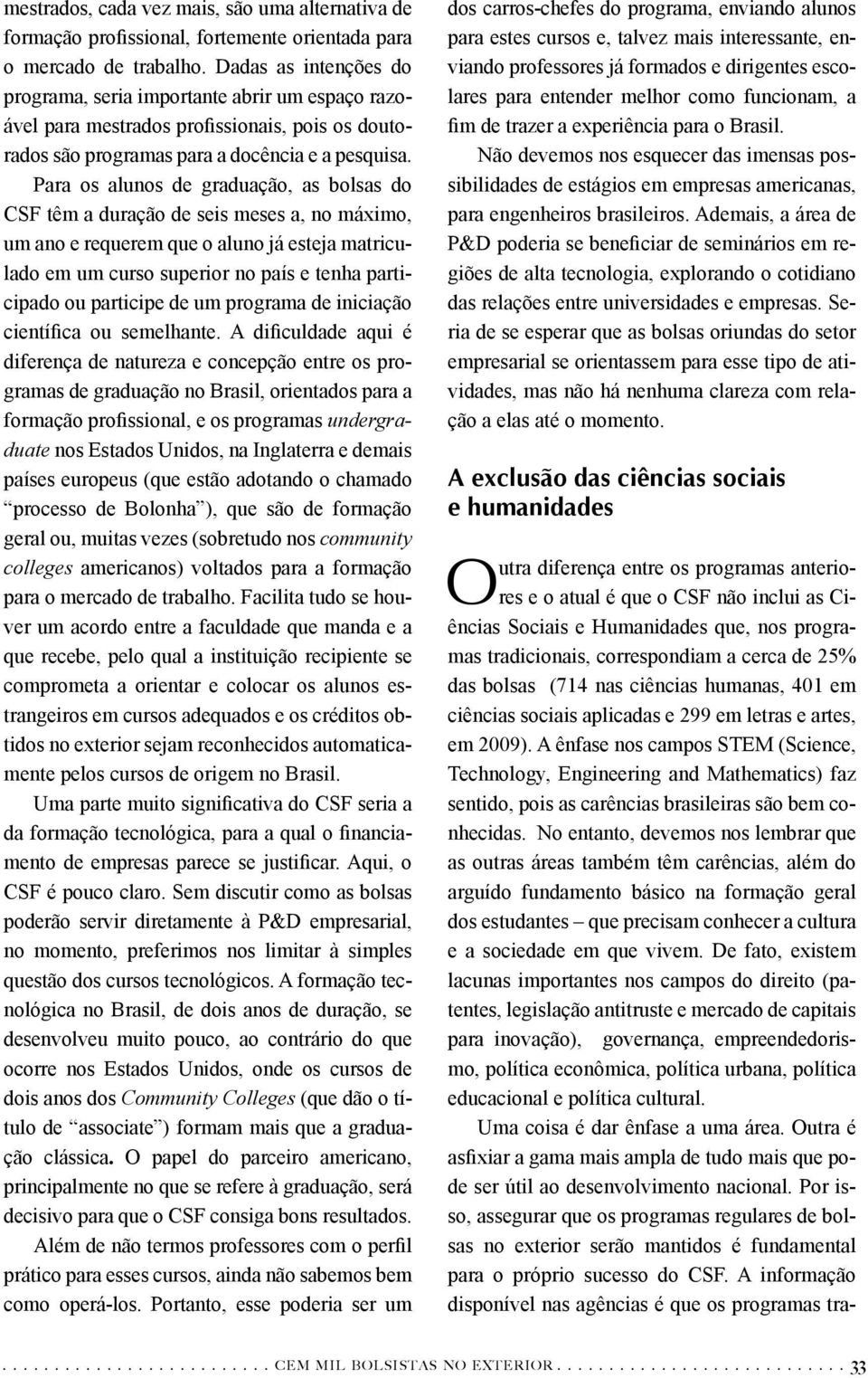 participe de um programa de iniciação diferença de natureza e concepção entre os programas de graduação no Brasil, orientados para a undergraduate nos Estados Unidos, na Inglaterra e demais países