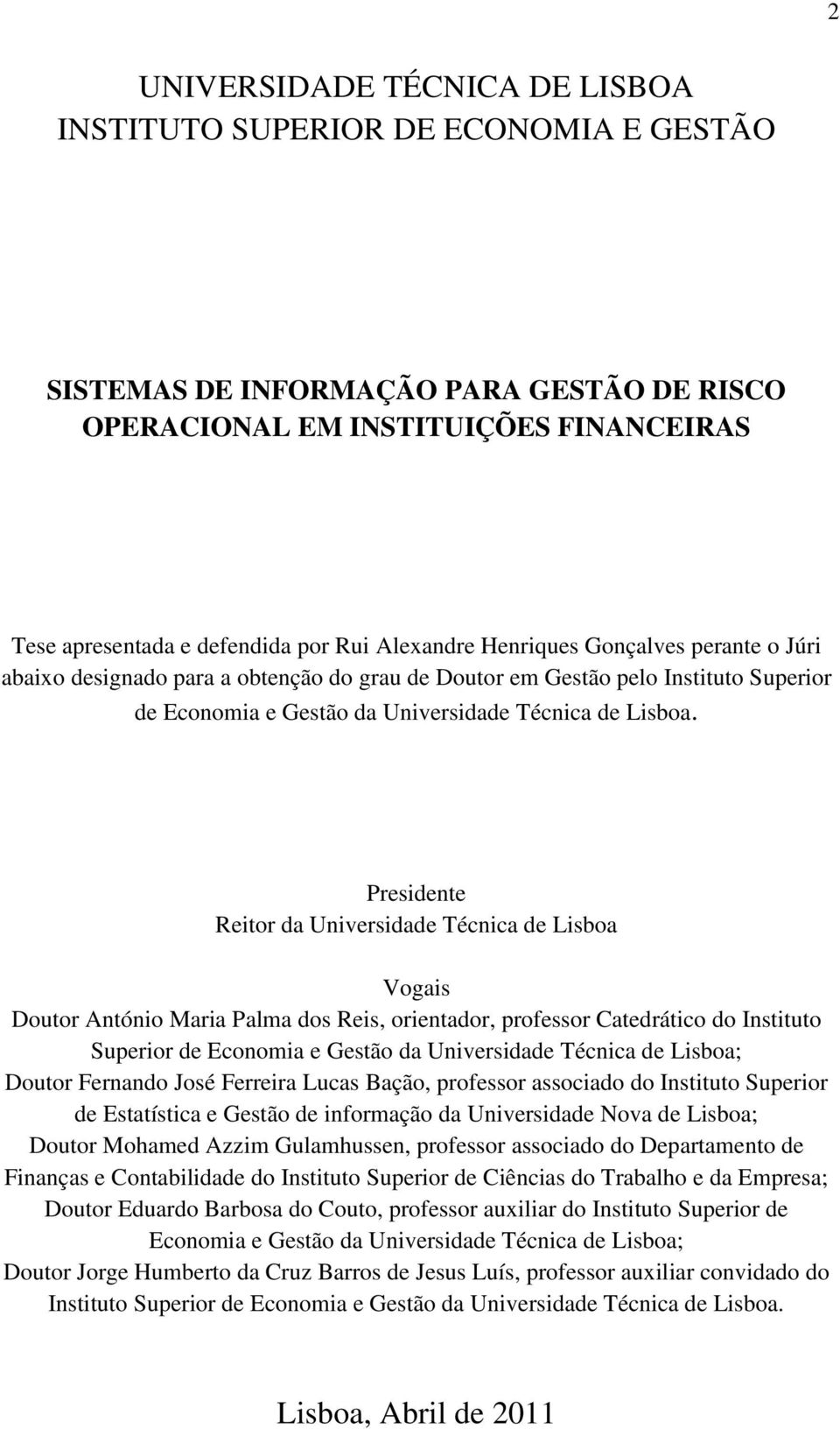 Presidente Reitor da Universidade Técnica de Lisboa Vogais Doutor António Maria Palma dos Reis, orientador, professor Catedrático do Instituto Superior de Economia e Gestão da Universidade Técnica de