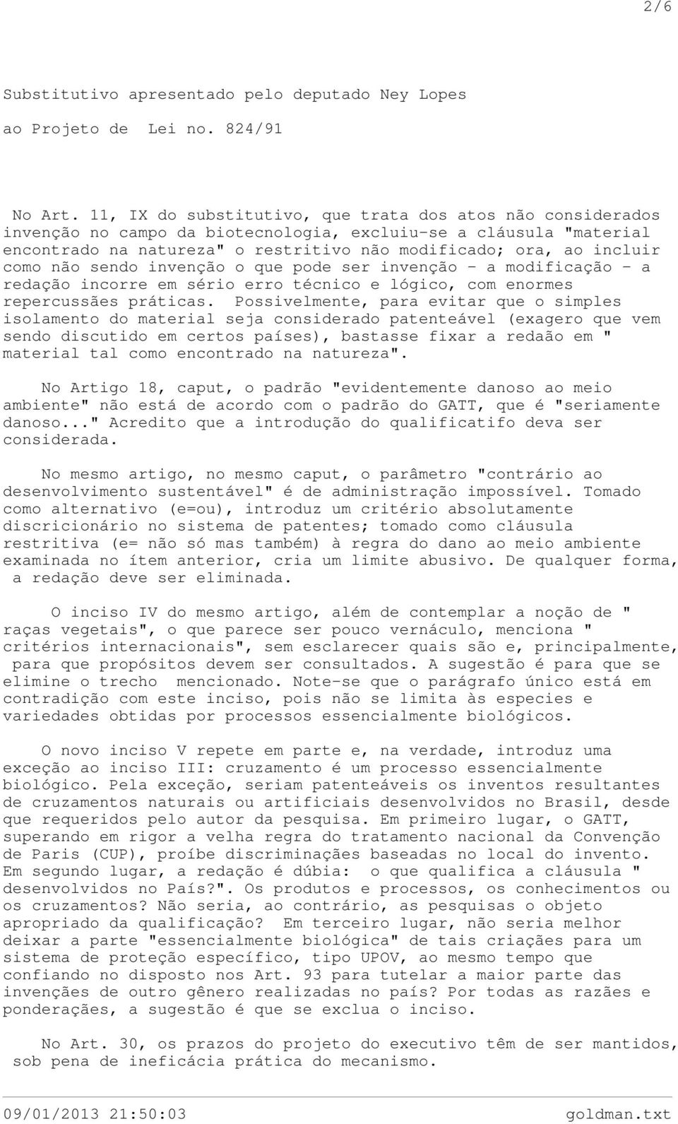 como não sendo invenção o que pode ser invenção - a modificação - a redação incorre em sério erro técnico e lógico, com enormes repercussães práticas.