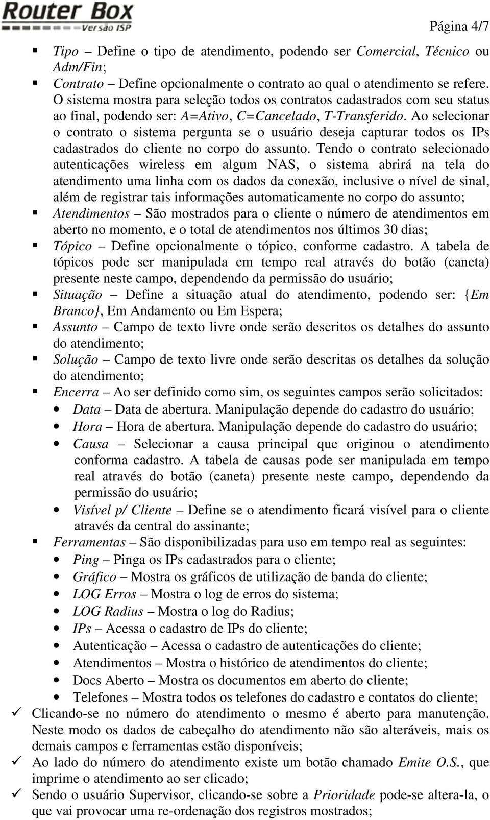 Ao selecionar o contrato o sistema pergunta se o usuário deseja capturar todos os IPs cadastrados do cliente no corpo do assunto.