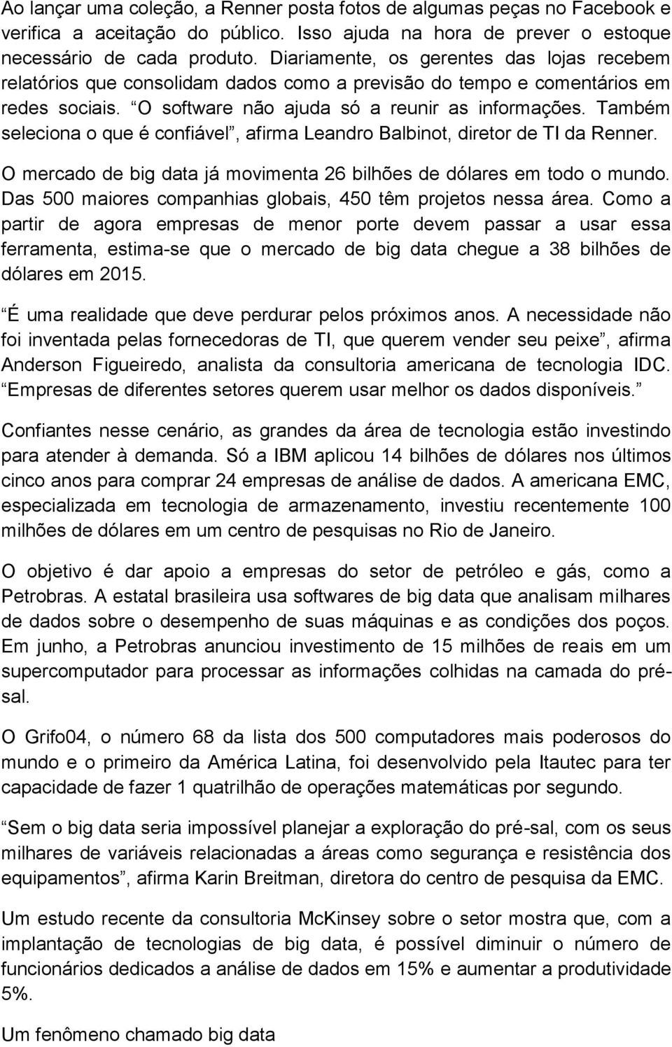 Também seleciona o que é confiável, afirma Leandro Balbinot, diretor de TI da Renner. O mercado de big data já movimenta 26 bilhões de dólares em todo o mundo.