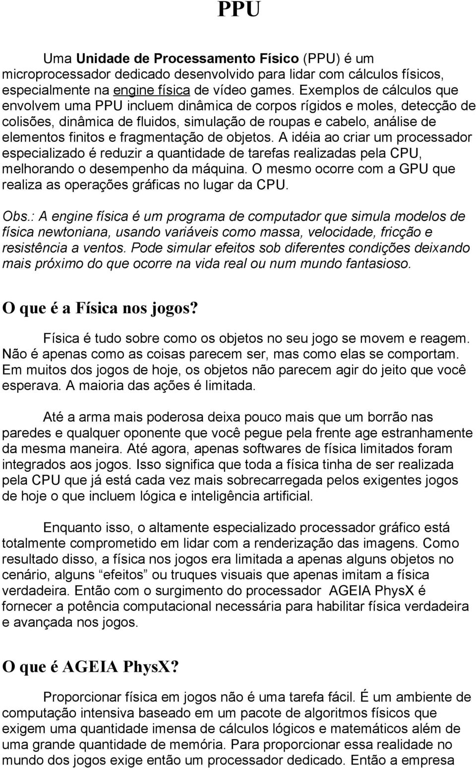 fragmentação de objetos. A idéia ao criar um processador especializado é reduzir a quantidade de tarefas realizadas pela CPU, melhorando o desempenho da máquina.