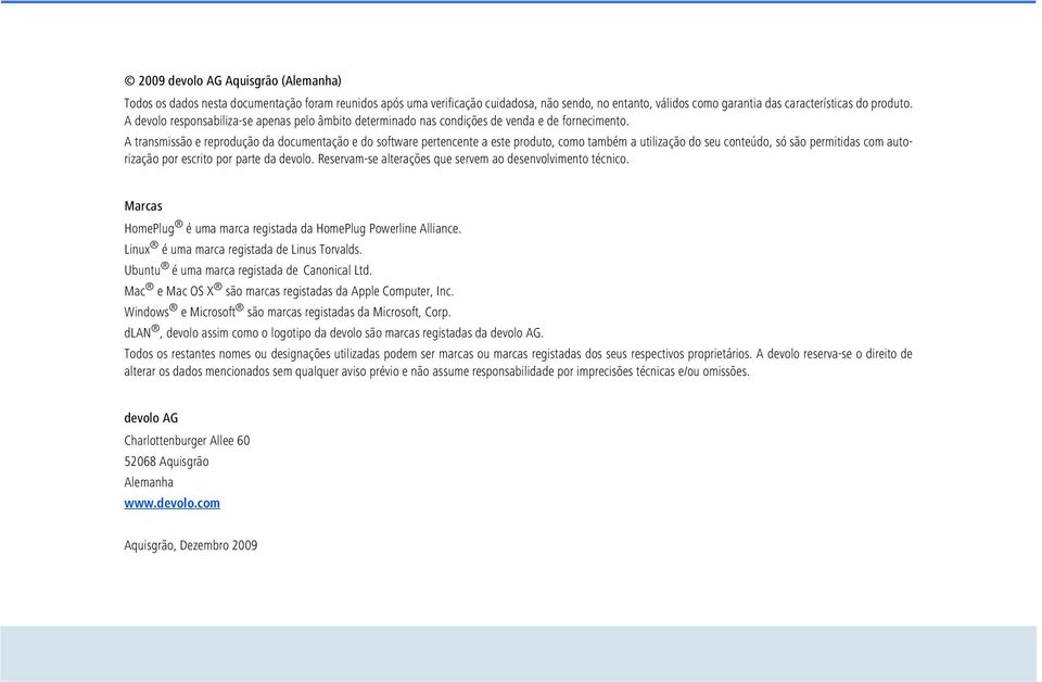 A transmissão e reprodução da documentação e do software pertencente a este produto, como também a utilização do seu conteúdo, só são permitidas com autorização por escrito por parte da devolo.