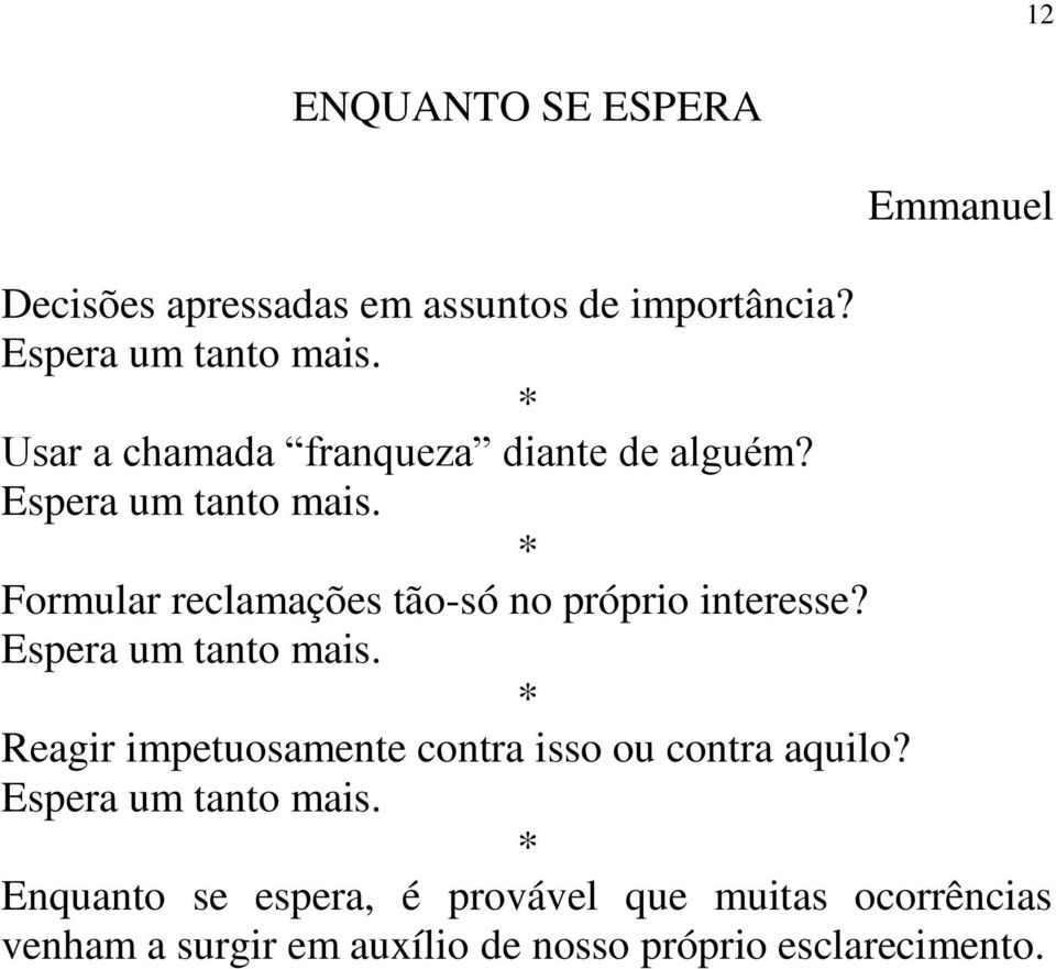 * Formular reclamações tão-só no próprio interesse? Espera um tanto mais.