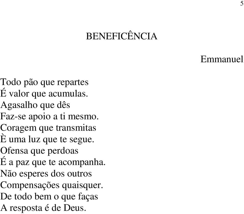 Coragem que transmitas È uma luz que te segue.