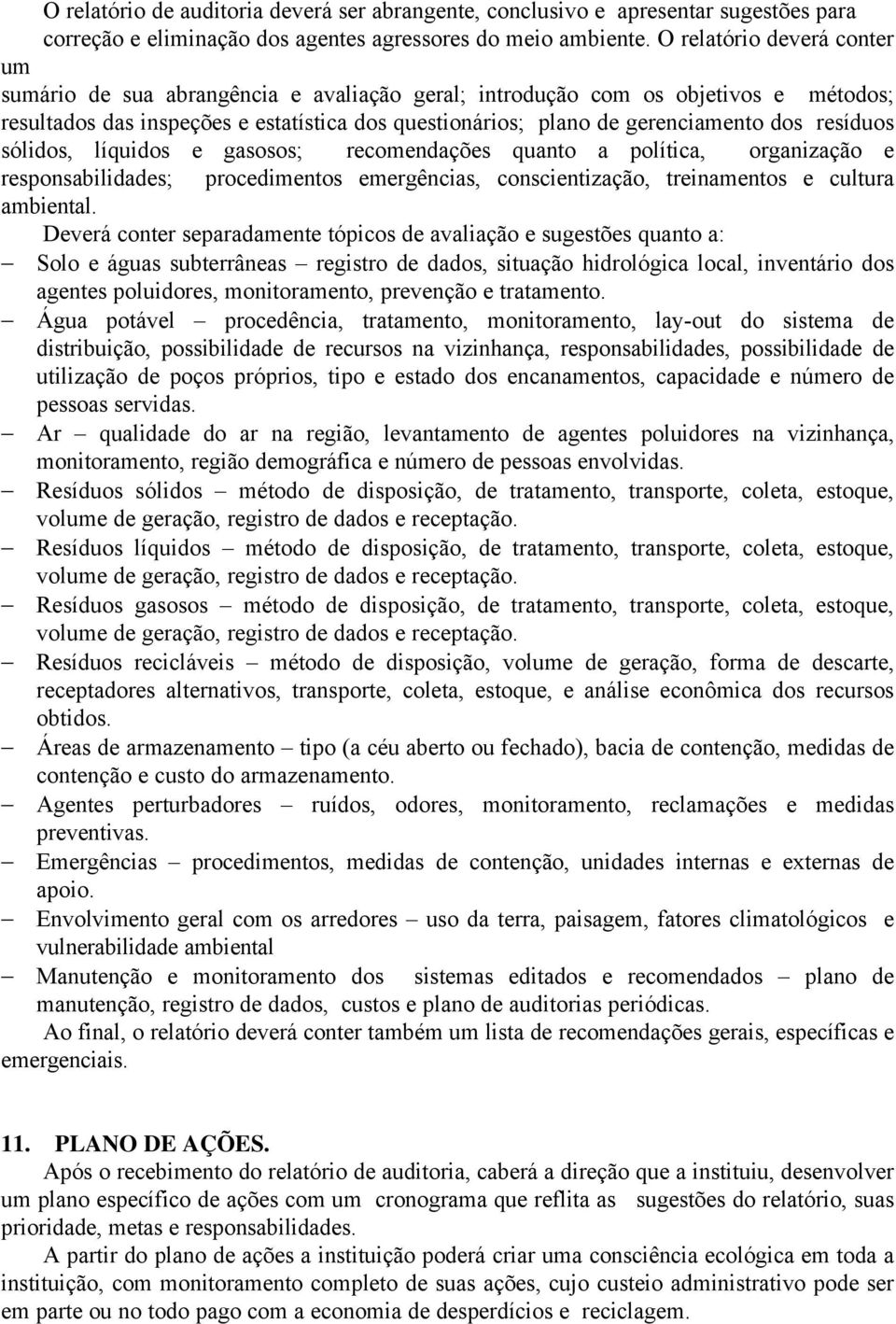 resíduos sólidos, líquidos e gasosos; recomendações quanto a política, organização e responsabilidades; procedimentos emergências, conscientização, treinamentos e cultura ambiental.