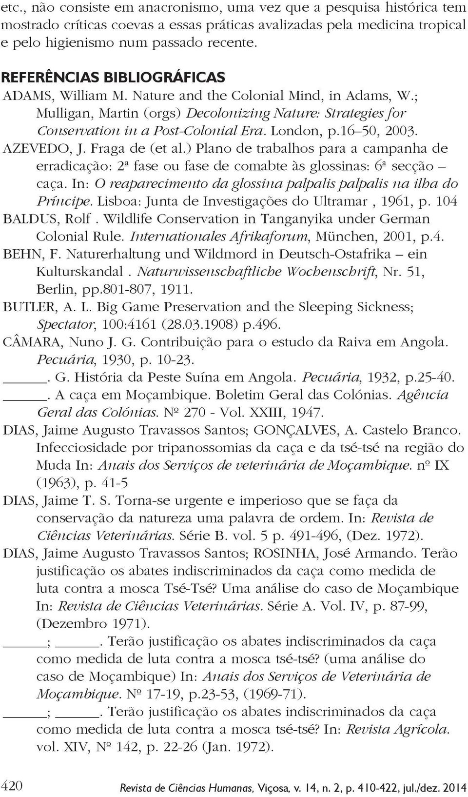 16 50, 2003. AZEVEDO, J. Fraga de (et al.) Plano de trabalhos para a campanha de erradicação: 2ª fase ou fase de comabte às glossinas: 6ª secção caça.