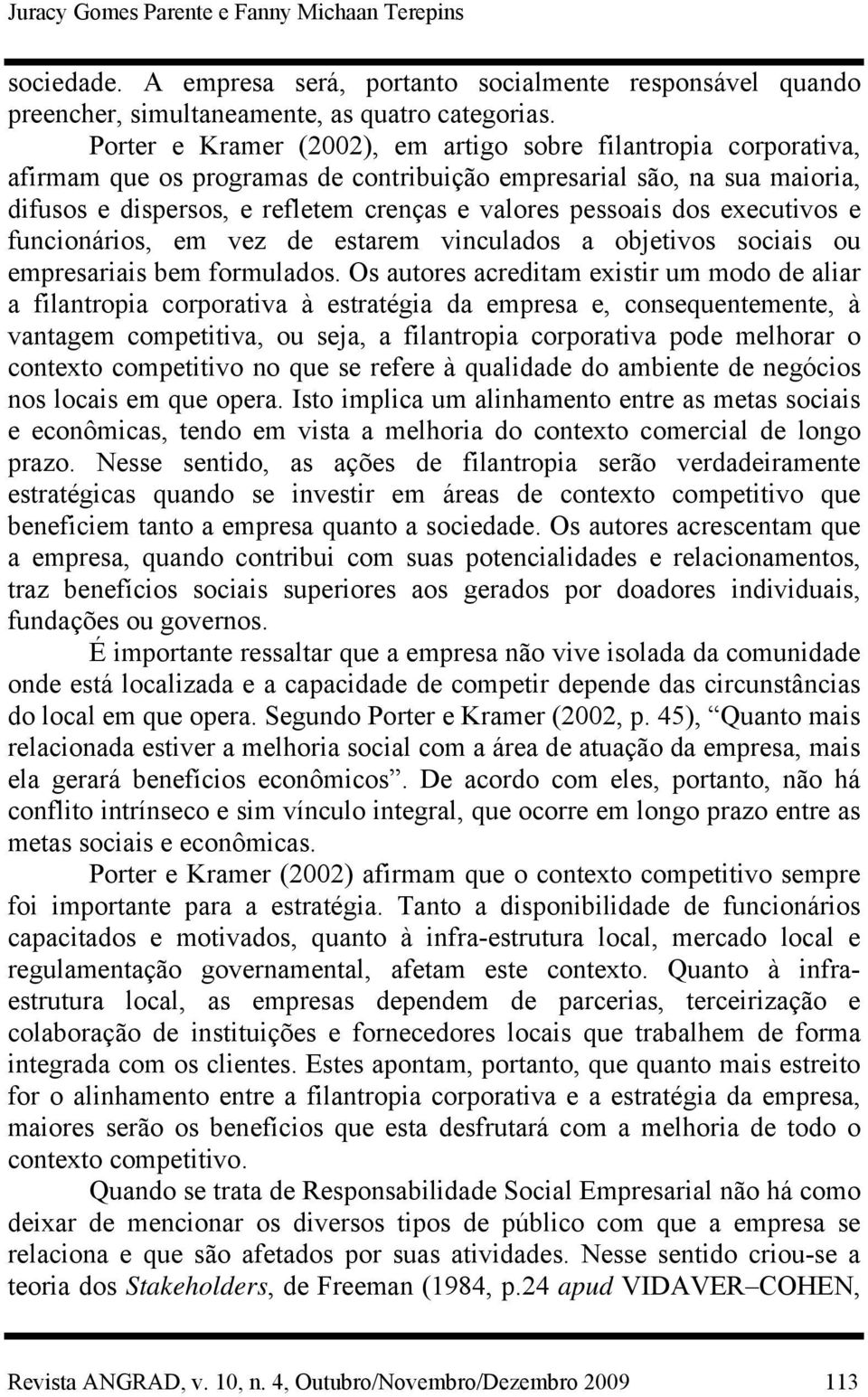 dos executivos e funcionários, em vez de estarem vinculados a objetivos sociais ou empresariais bem formulados.