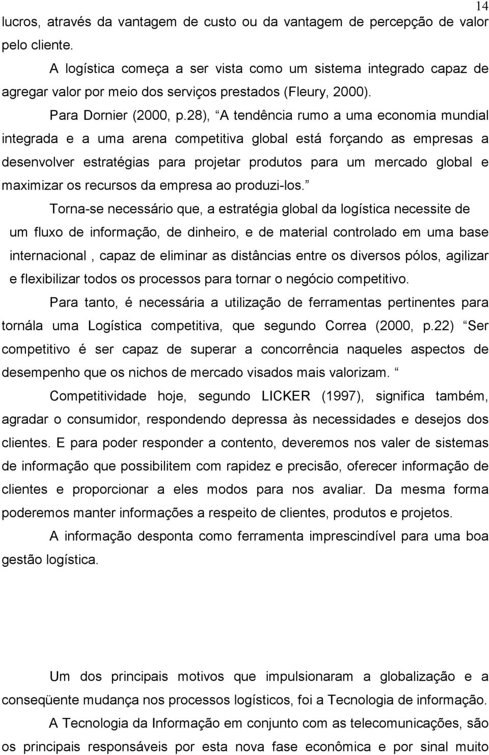 28), A tendência rumo a uma economia mundial integrada e a uma arena competitiva global está forçando as empresas a desenvolver estratégias para projetar produtos para um mercado global e maximizar