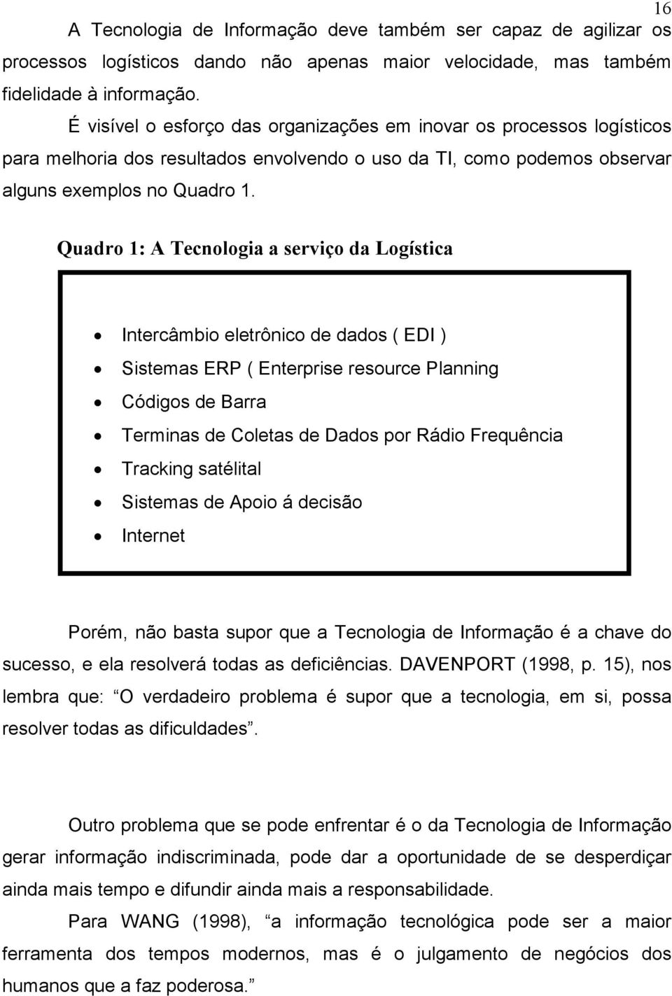 Quadro 1: A Tecnologia a serviço da Logística Intercâmbio eletrônico de dados ( EDI ) Sistemas ERP ( Enterprise resource Planning Códigos de Barra Terminas de Coletas de Dados por Rádio Frequência