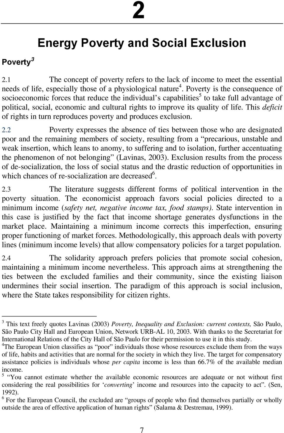 This deficit of rights in turn reproduces poverty and produces exclusion. 2.