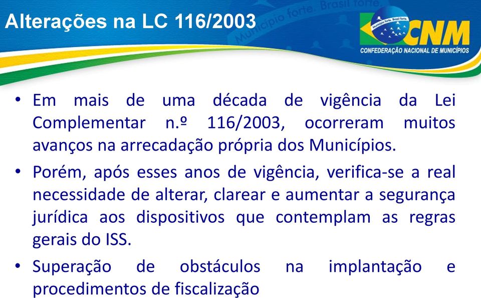 Porém, após esses anos de vigência, verifica-se a real necessidade de alterar, clarear e