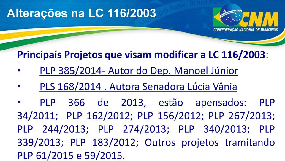 Autora Senadora Lúcia Vânia PLP 366 de 2013, estão apensados: PLP 34/2011; PLP