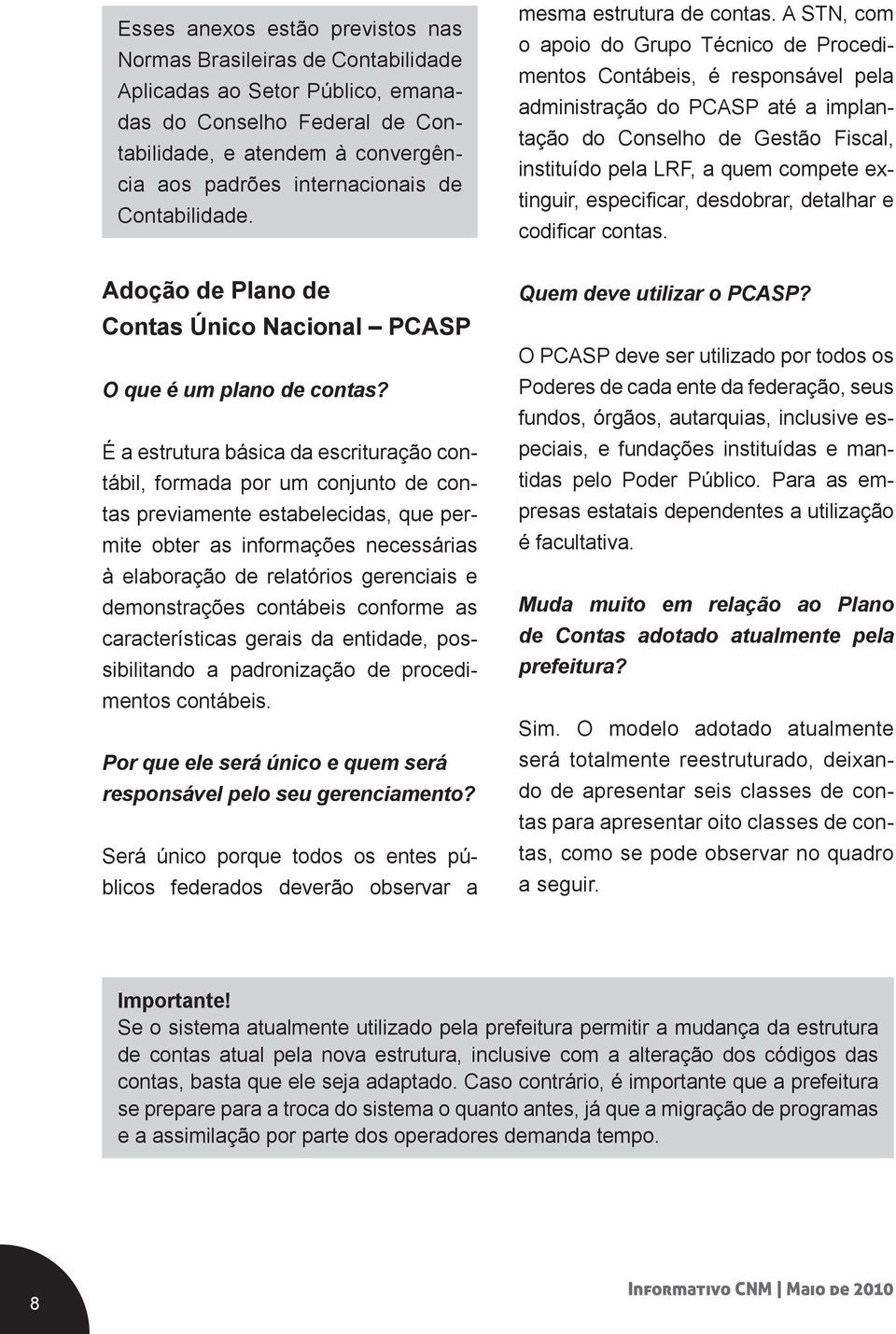 É a estrutura básica da escrituração contábil, formada por um conjunto de contas previamente estabelecidas, que permite obter as informações necessárias à elaboração de relatórios gerenciais e