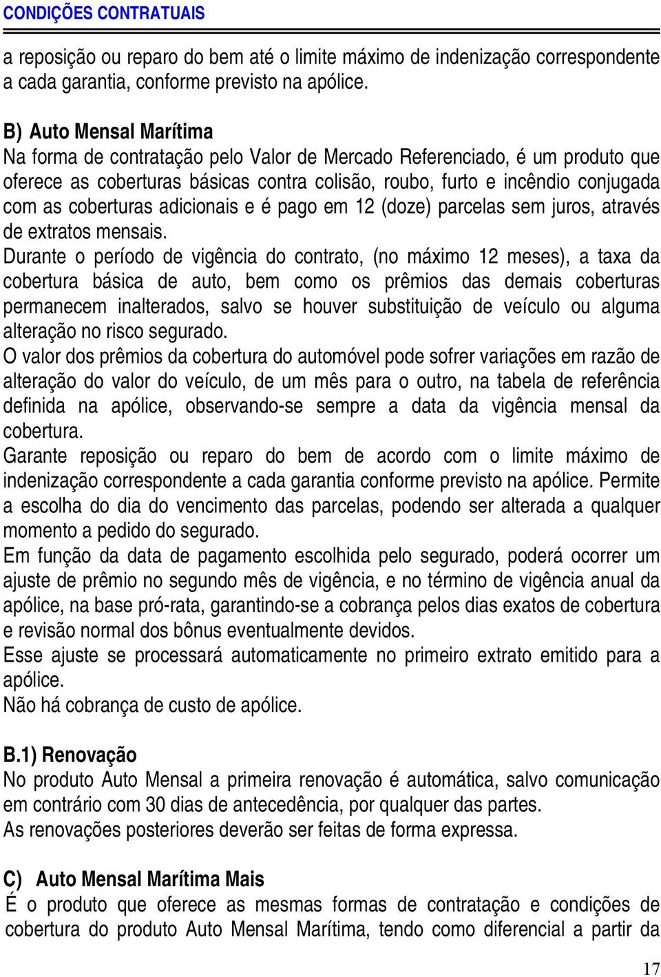 adicionais e é pago em 12 (doze) parcelas sem juros, através de extratos mensais.