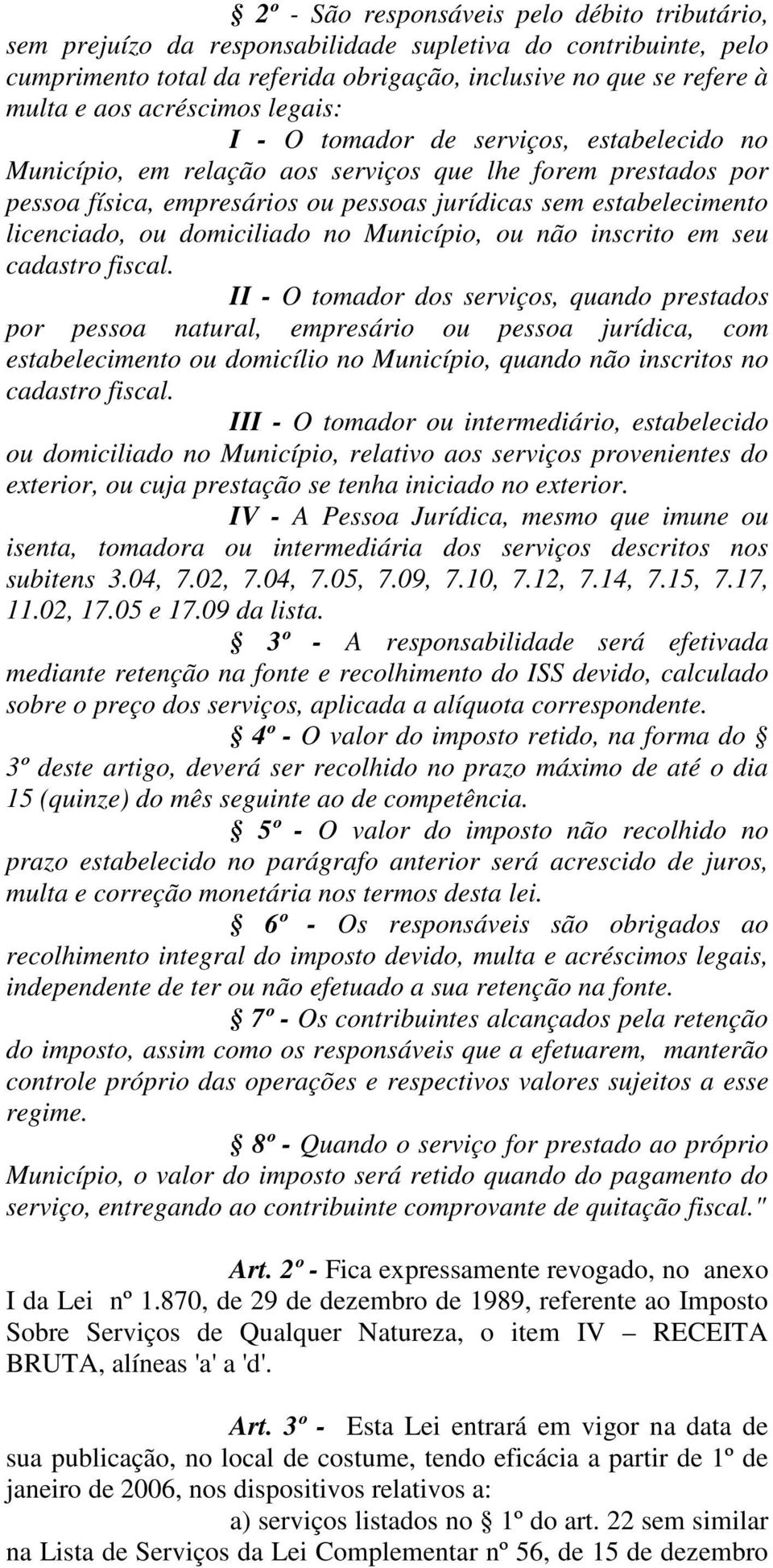 licenciado, ou domiciliado no Município, ou não inscrito em seu cadastro fiscal.