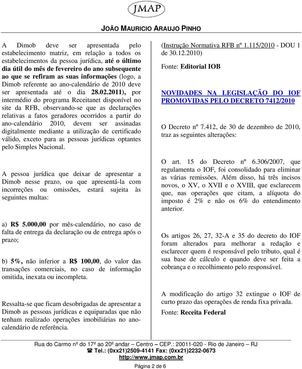 2011), por intermédio do programa Receitanet disponível no site da RFB, observando-se que as declarações relativas a fatos geradores ocorridos a partir do ano-calendário 2010, devem ser assinadas